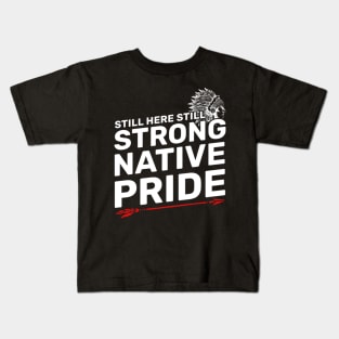 Native American - Native Pride Still Here Still Strong Kids T-Shirt